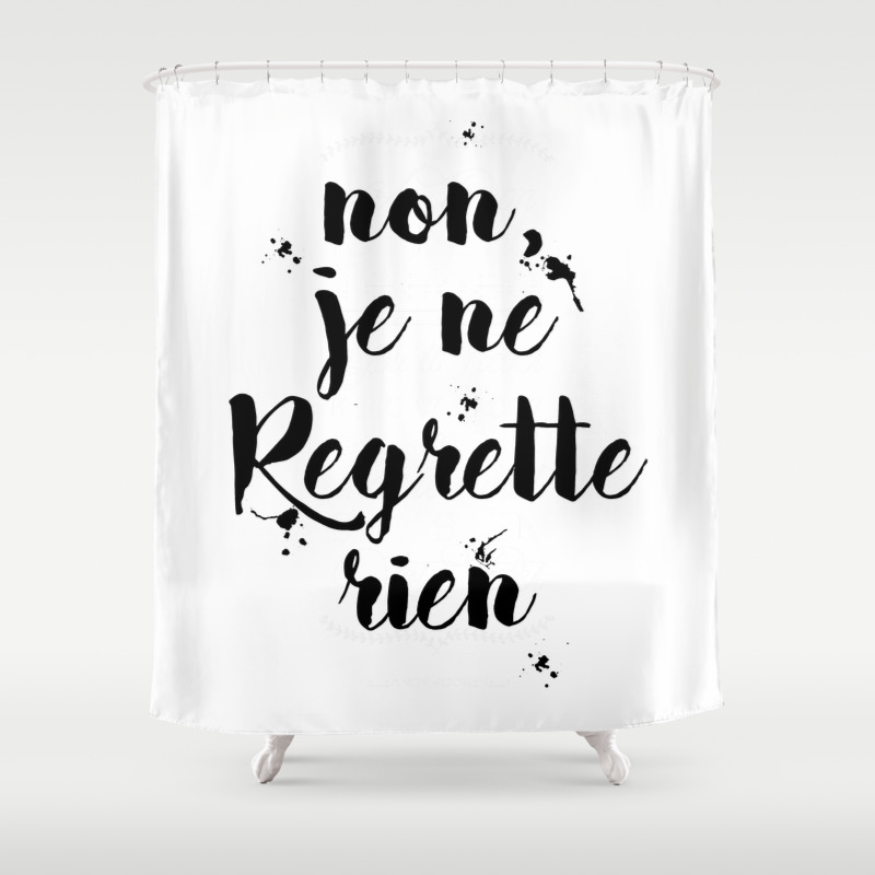 Non Je Ne Regrette Rien French Quote No I Don T Regret Anything Edith Piaf Lyrics Shower Curtain By Magictreesandbumebees Society6