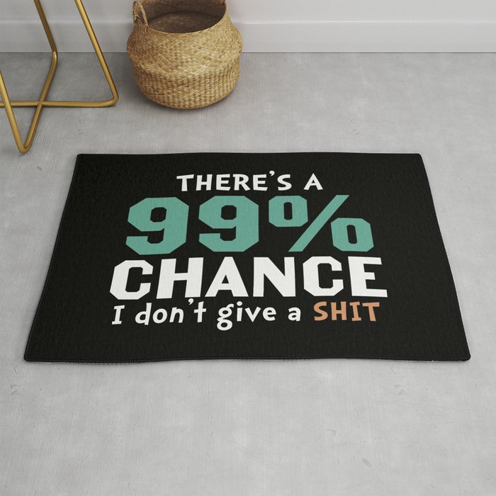 There's A 99 Percent Chance I Don't Give A Shit Rug