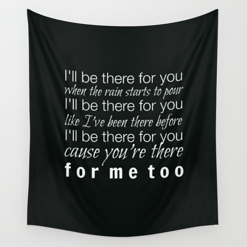 I Ll Be There For You Friends Tv Show Theme Song Black Wall Tapestry By Buttercupkk12 Society6
