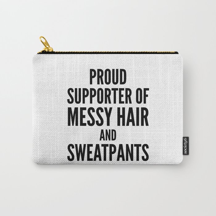 PROUD SUPPORTER OF MESSY HAIR AND SWEATPANTS Carry-All Pouch