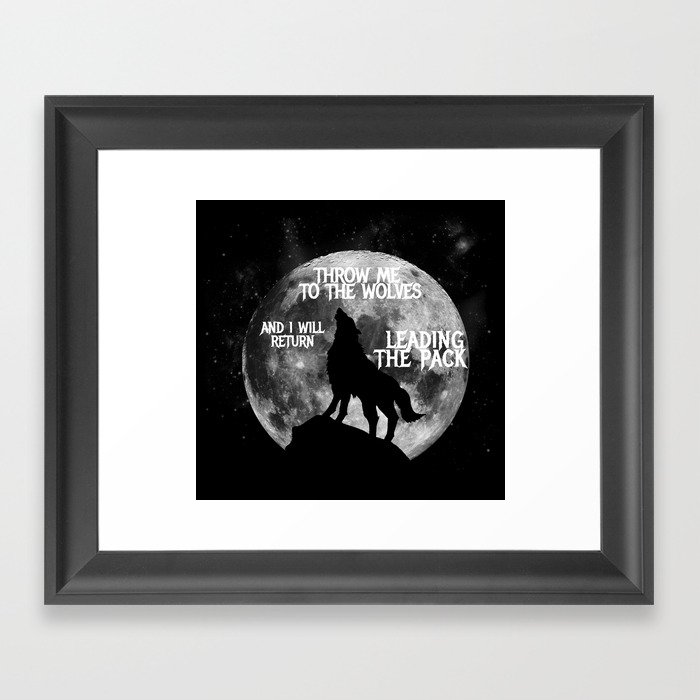 Throw me to the Wolves and i will return Leading the Pack Framed Art Print