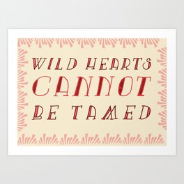 Wild Hearts Cannot Be Tamed Art Print