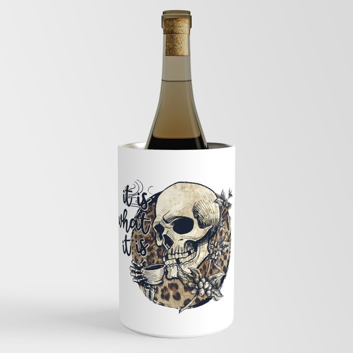 It is what it is skull with coffee art Wine Chiller