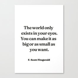 The world only exists in your eyes - F. Scott Fitzgerald Canvas Print