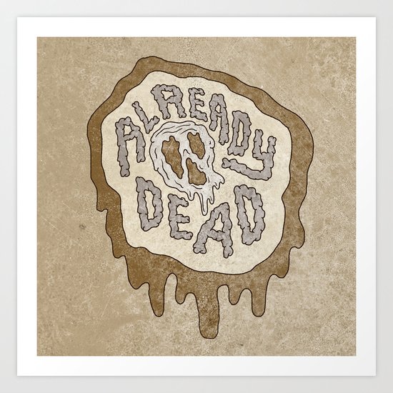 ALREADY DEAD Art Print