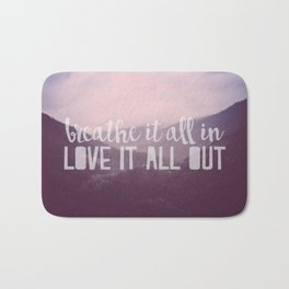 Breathe it all in, Love it all out Bath Mat