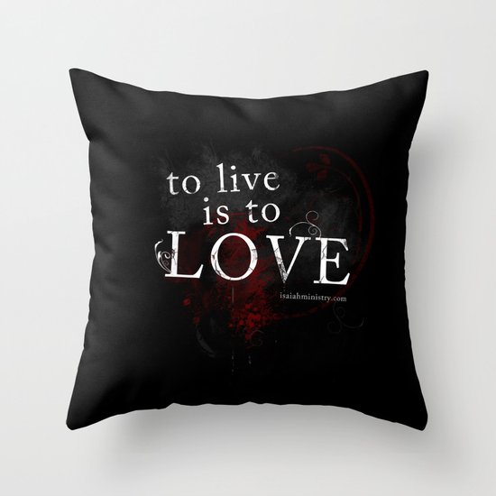 To Live is to Love Throw Pillow