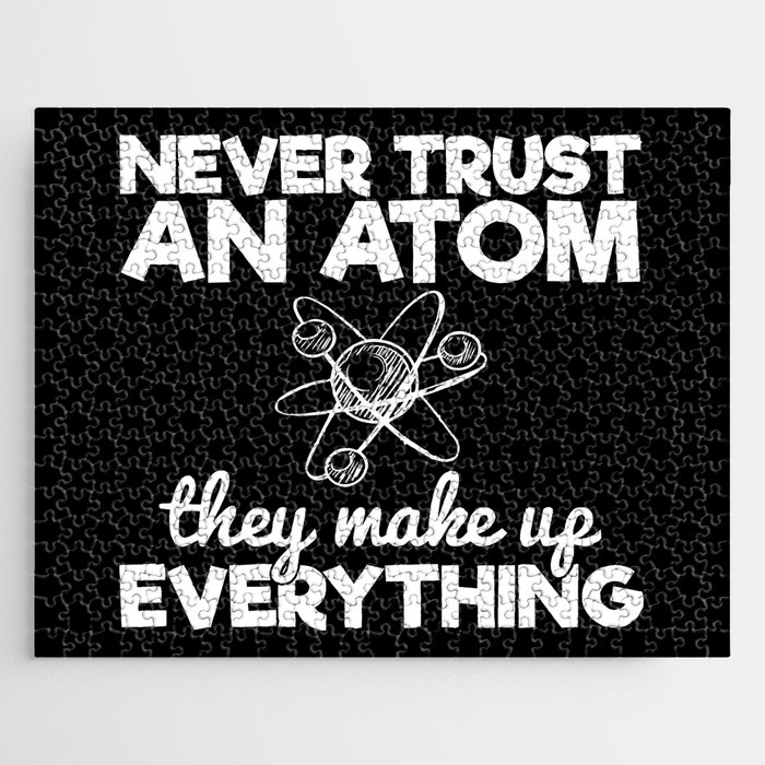 Never Trust An Atom They Make Up Everything Jigsaw Puzzle