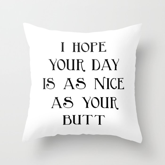 I hope your day is... Throw Pillow