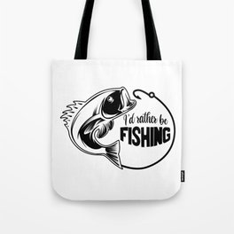 I'd Rather Be Fishing Funny Saying Tote Bag
