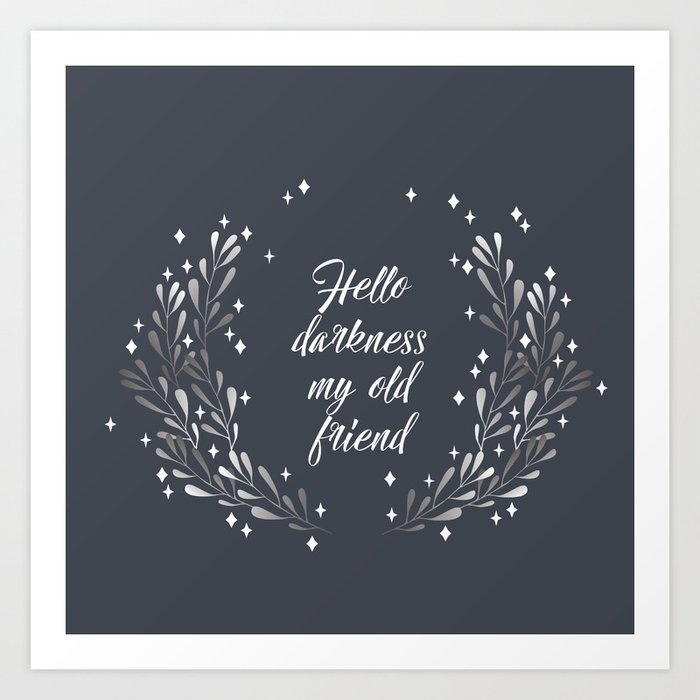 Hello Darkness My Old Friend Art Print By Mauvaisetroupe Society6