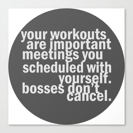 Your workouts are important meetings you scheduled with yourself. Canvas Print