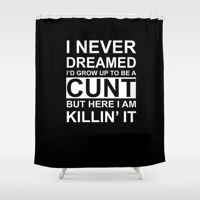 Grown Up Cunt Shower Curtain