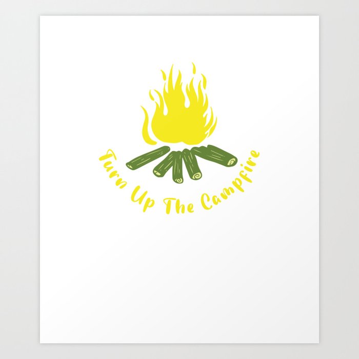 Turn Up the Campfire Art Print