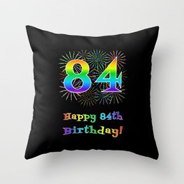 [ Thumbnail: 84th Birthday - Fun Rainbow Spectrum Gradient Pattern Text, Bursting Fireworks Inspired Background Throw Pillow ]