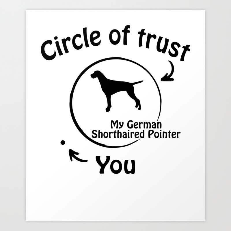 Circle Of Trust My German Shorthaired Pointer Art Print By