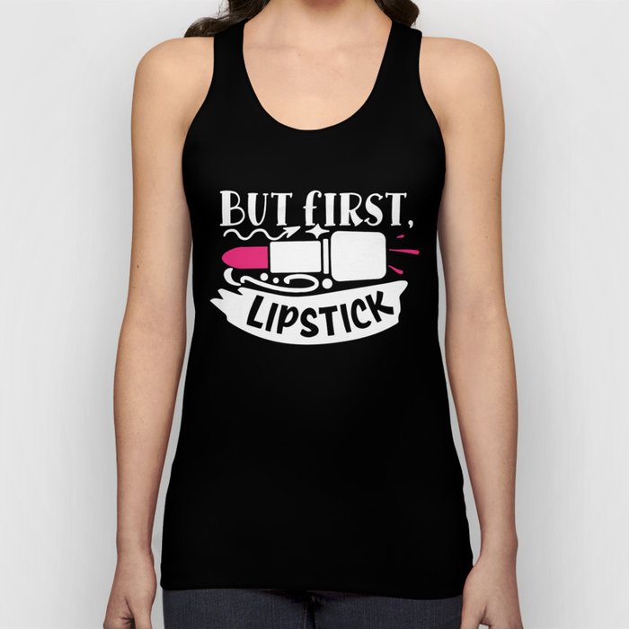 But First Lipstick Funny Beauty Quote Tank Top