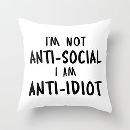 Im Not Antisocial I Am Anti Idiot Throw Pillow