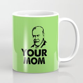 Your mom funny quote Coffee Mug