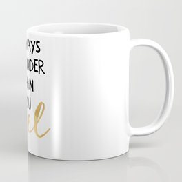 ALWAYS BE KINDER THAN YOU FEEL - life quote Mug