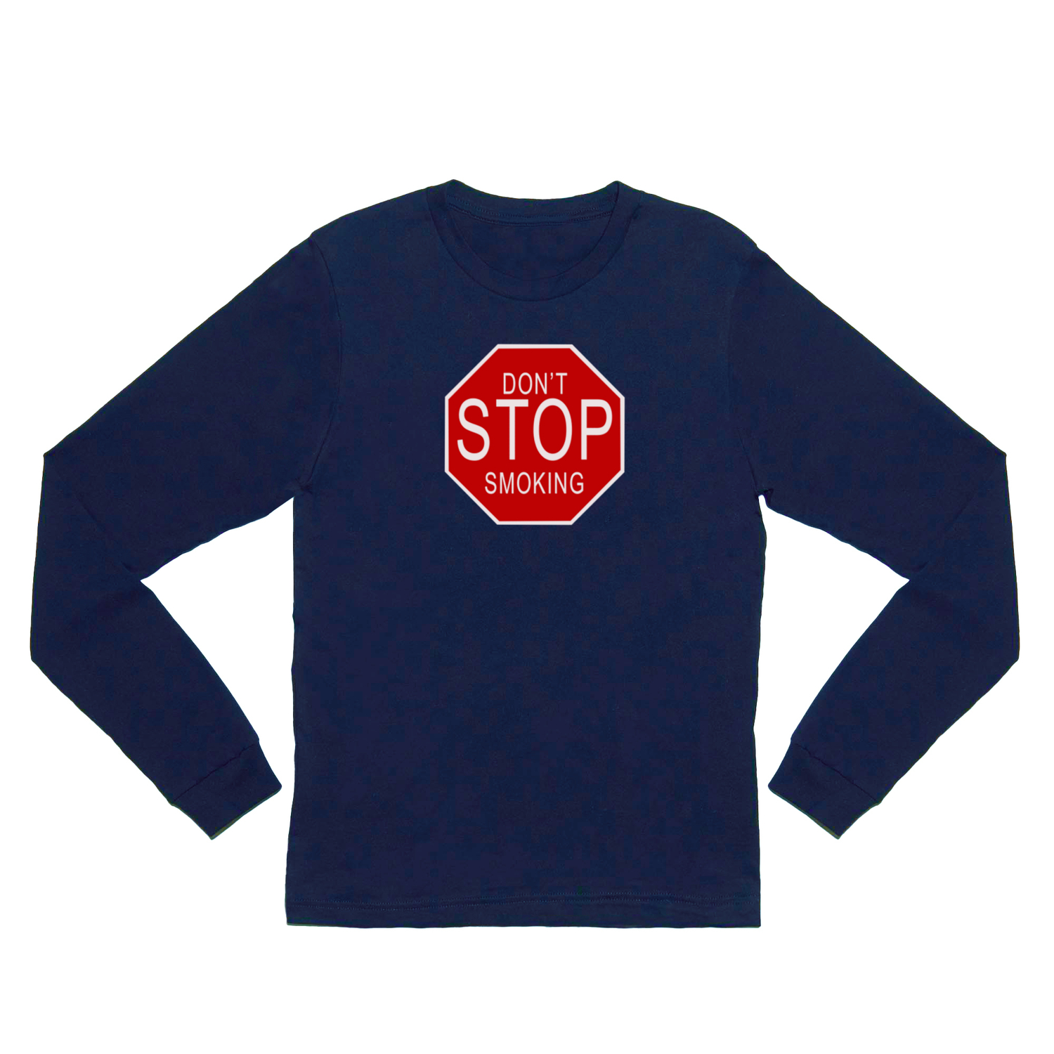 Don't Stop Smoking | Traffic Sign With Funny Quote For Those Friends Who  Smoke All Sorts Of.. Long Sleeve T Shirt by Art-O-Rama Shop | Society6