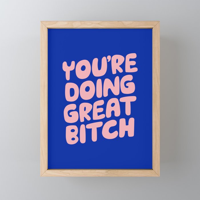 You're Doing Great Bitch Framed Mini Art Print