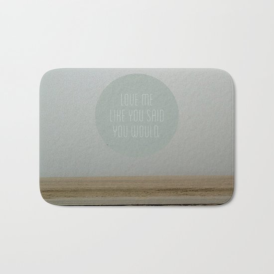 Love me like you said you would. Bath Mat
