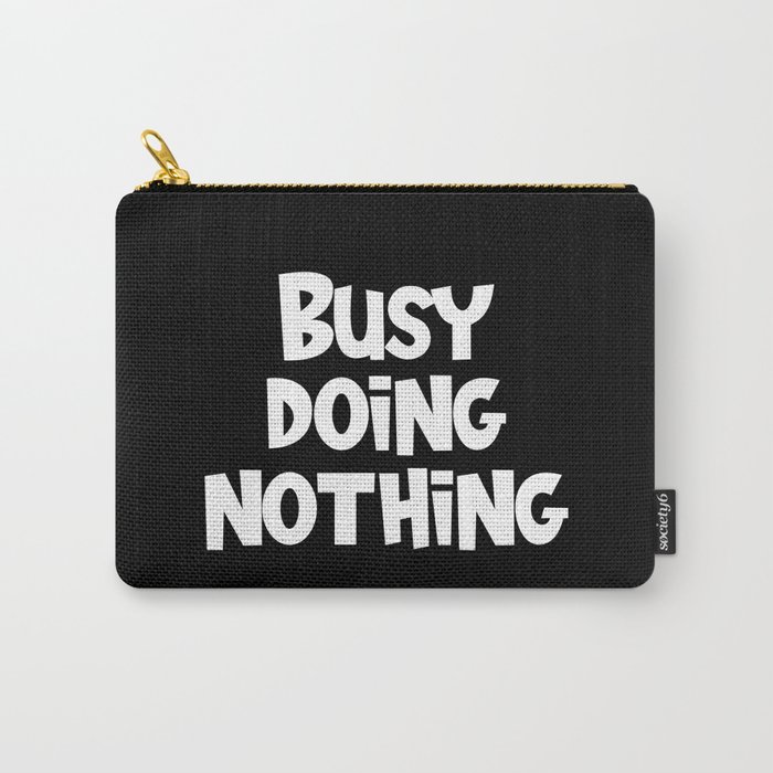 Busy Doing Nothing Funny Carry-All Pouch