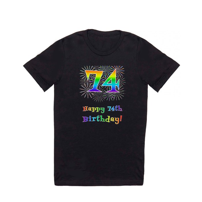 74th Birthday - Fun Rainbow Spectrum Gradient Pattern Text, Bursting Fireworks Inspired Background T Shirt