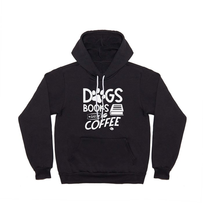 Dogs Books Coffee Typography Quote Saying Reading Bookworm Hoody