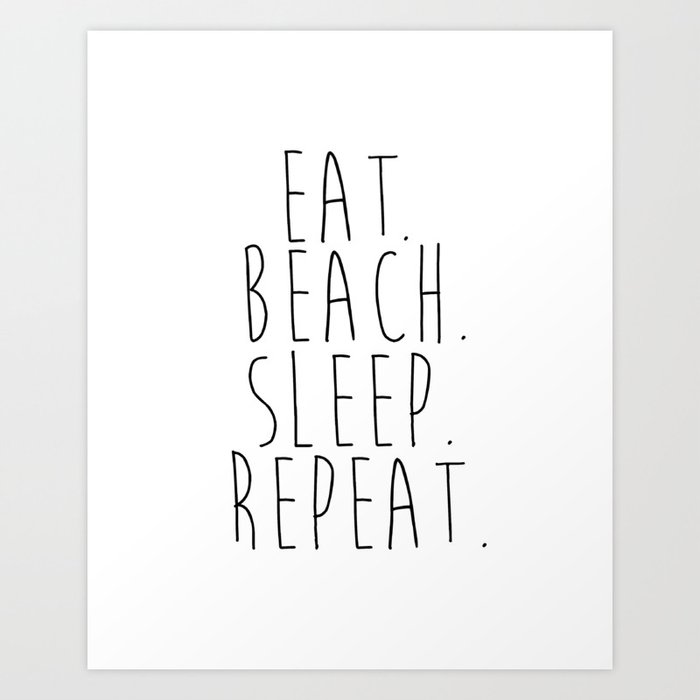 Funny Quote Eat Beach Sleep Repeat Beach Quotes Inspiring Print Black And White Wall Artwork Typo Art Print By Lovelyprints Society6