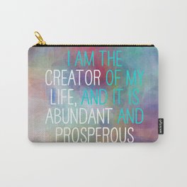 I Am The Creator Of My Life, And It Is Abundant And Prosperous Carry-All Pouch