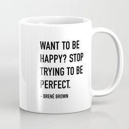 Brene Brown Quotes Want To Be Happy? Coffee Mug
