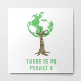 There Is No Planet B Save Earth Day Nature Gift Metal Print