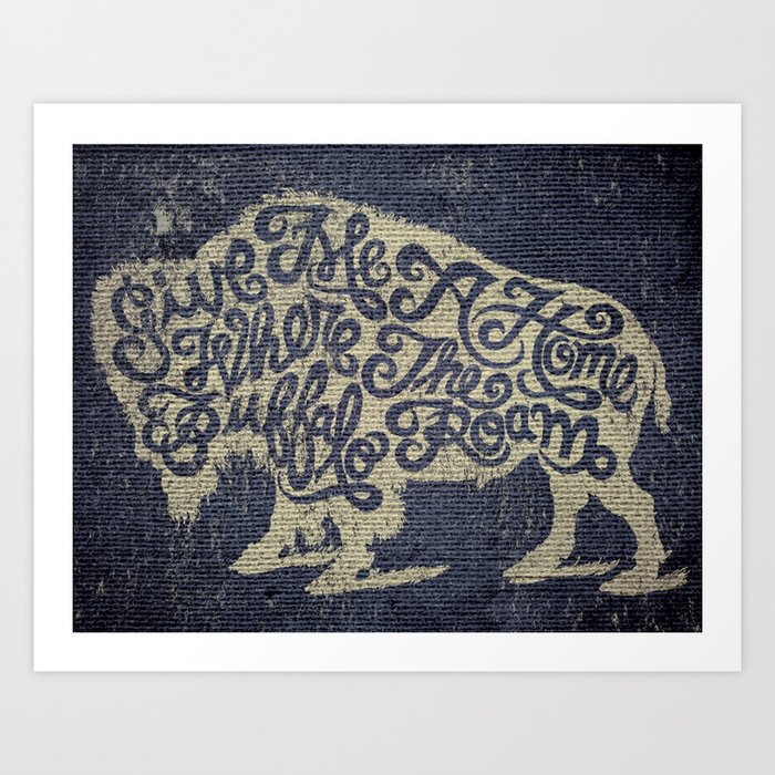 at retfærdiggøre frø Supplement Give Me A Home Where the Buffalo Roam Art Print by Travois Goods Co |  Society6