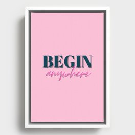 Begin, Anywhere, Typography, Empowerment, Motivational, Inspirational, Pink Framed Canvas