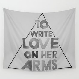 TO WRITE LOVE ON HER ARMS Wall Tapestry