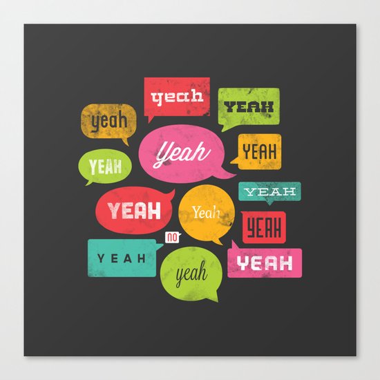 Yeah yeah yeah yeah, yeah yeah yeah yeah Canvas Print
