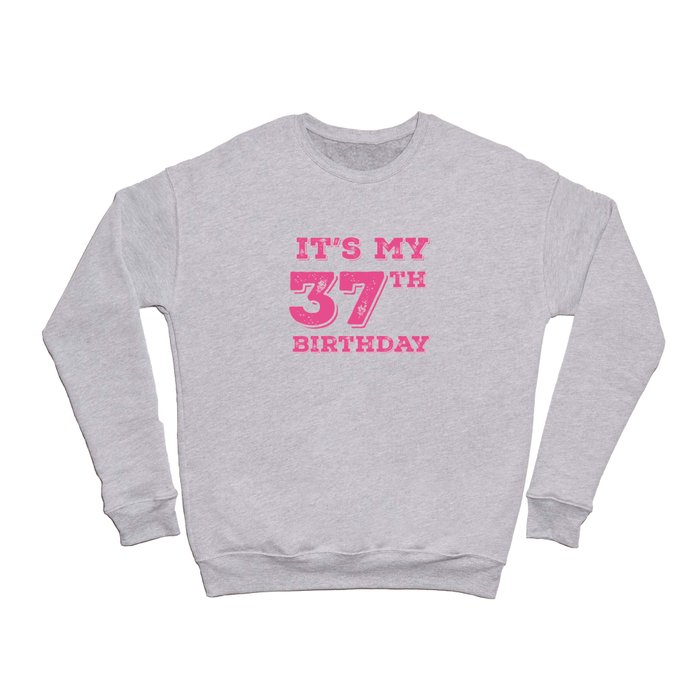 It Is My 37th Birthday Crewneck Sweatshirt