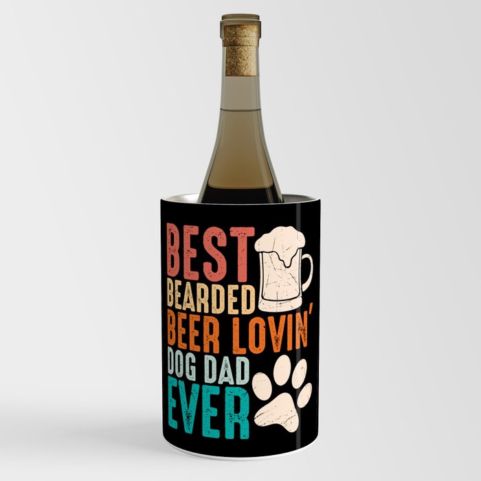 Best Bearded Beer Lovin Dog Dad Ever Wine Chiller