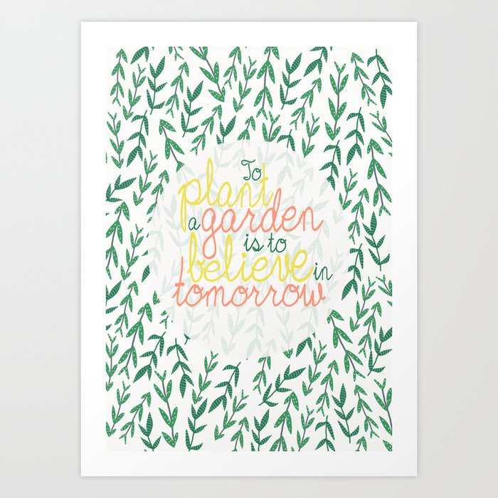To Plant A Garden Is To Believe In Tomorrow Art Print By