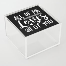All Of Me Loves All Of You Acrylic Box