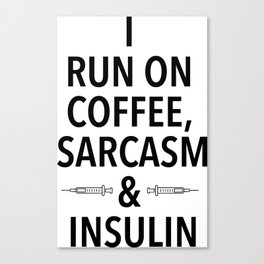 coffee, sarcasm and insulin Canvas Print