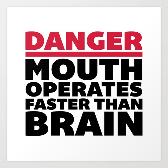Mouth Faster Than Brain Funny Quote Art Print