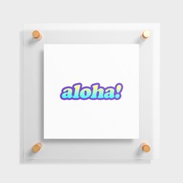 aloha Floating Acrylic Print