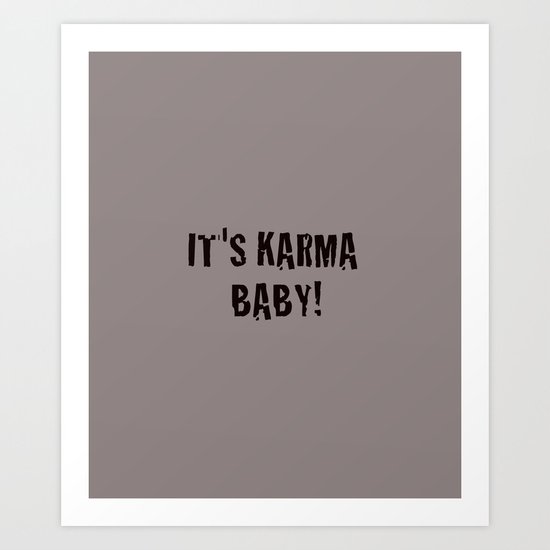 It's Karma Baby! (black) Art Print
