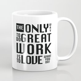 The only way to do great work - by Brian Vegas Coffee Mug