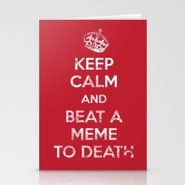Keep Calm And Beat A Meme To Death Stationery Cards By Biotwist Society6