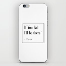 If you fall.. I'll be there.  -Floor iPhone Skin