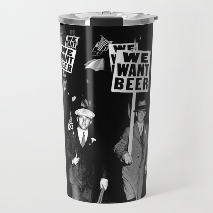 We Want Beer / Prohibition, Black and White Photography Travel Mug